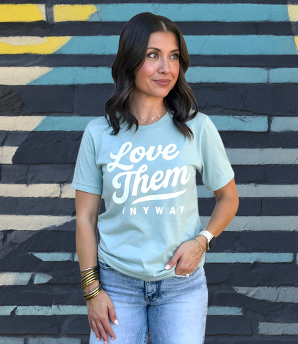LOVE THEM ANYWAY - UNISEX TEE - DUSTY GREEN