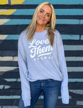 LOVE THEM ANYWAY - DROPSHOULDER UNISEX SWEATSHIRT - LIGHT GREY
