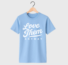 LOVE THEM ANYWAY - UNISEX TEE (CAROLINA)