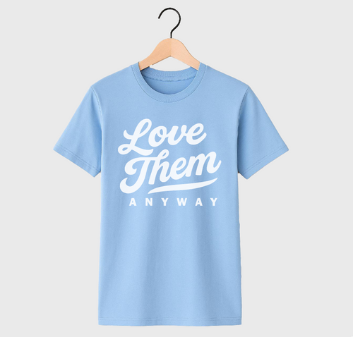 LOVE THEM ANYWAY - UNISEX TEE (CAROLINA)