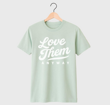LOVE THEM ANYWAY - UNISEX TEE (DUSTY GREEN)