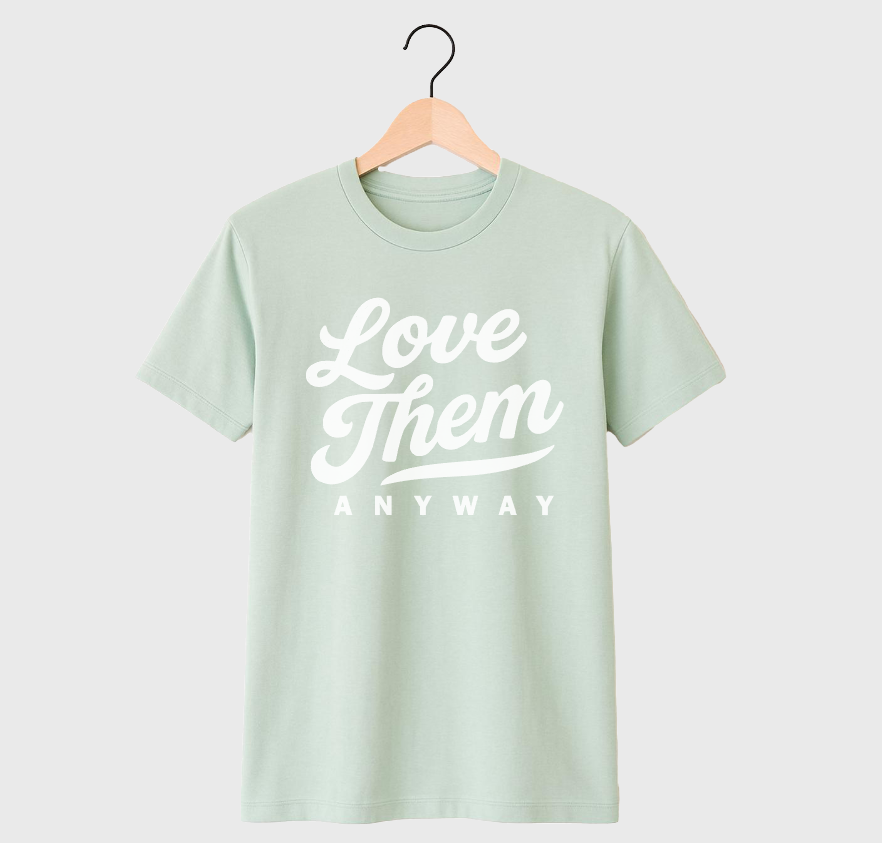 LOVE THEM ANYWAY - UNISEX TEE (DUSTY GREEN)