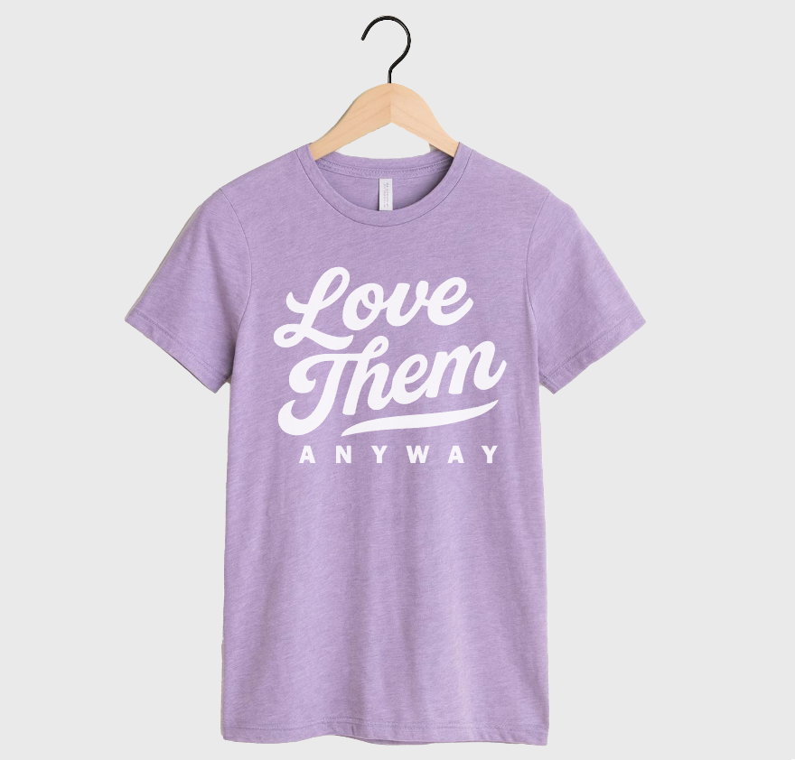 LOVE THEM ANYWAY - UNISEX TEE (LAVENDAR)