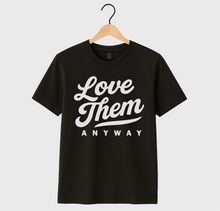 LOVE THEM ANYWAY - UNISEX TEE (BLACK)