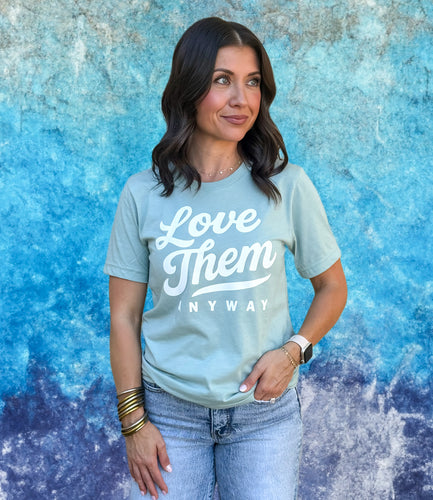 LOVE THEM ANYWAY - UNISEX TEE - DUSTY GREEN