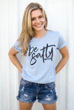 BE SALTY- UNISEX SKY BLUE TEE